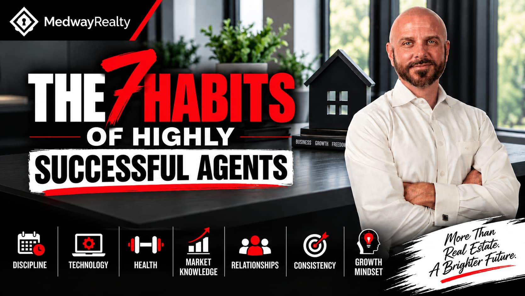 Medway Realty graphic featuring a professional man in a white shirt alongside bold black, white, and red text reading “The 7 Habits of Highly Successful Agents,” with icons representing discipline, technology, health, market knowledge, relationships, consistency, and growth mindset.